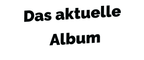 Das aktuelle   Album